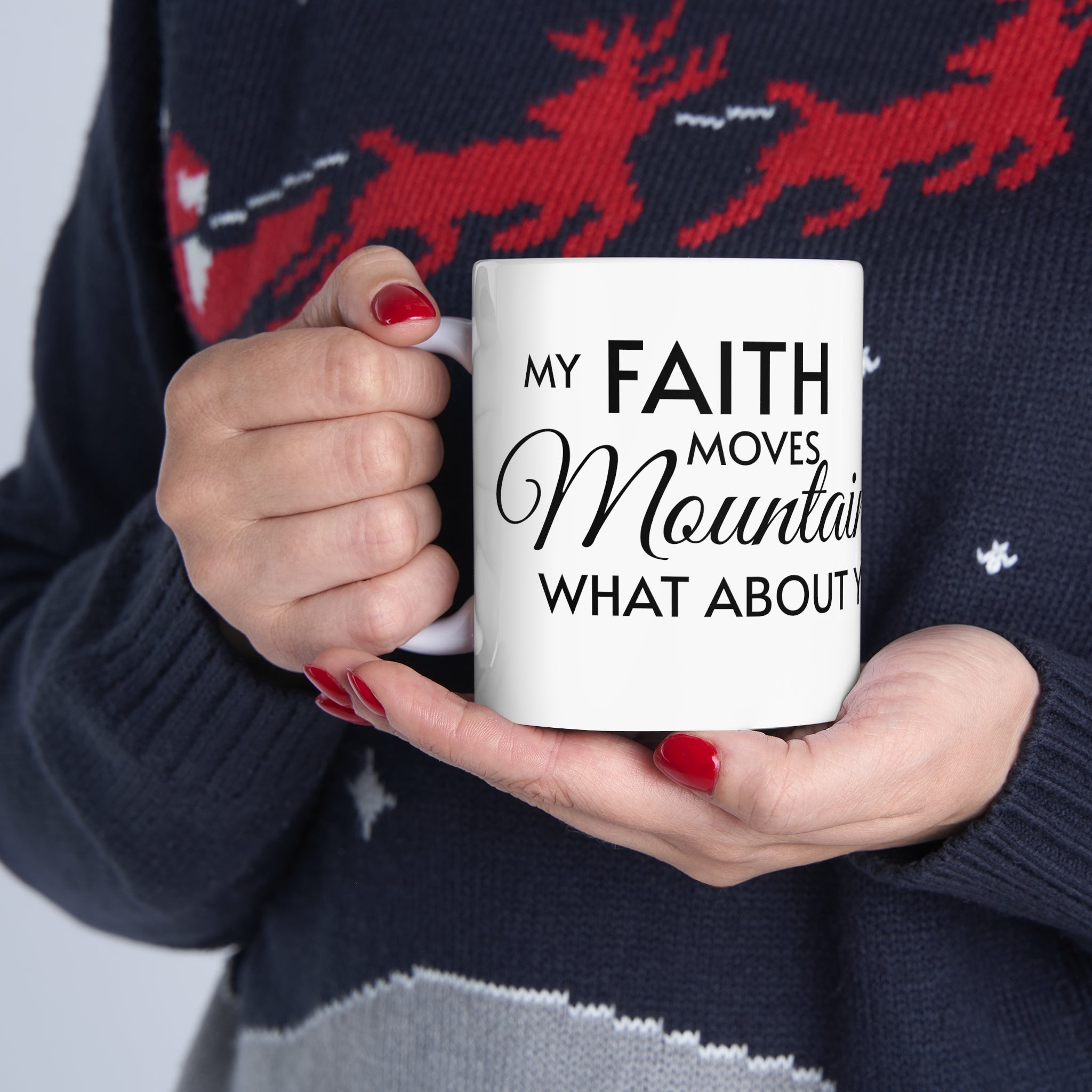 My Faith Moves Mountains, What About Yours? Ceramic Mug, 11oz