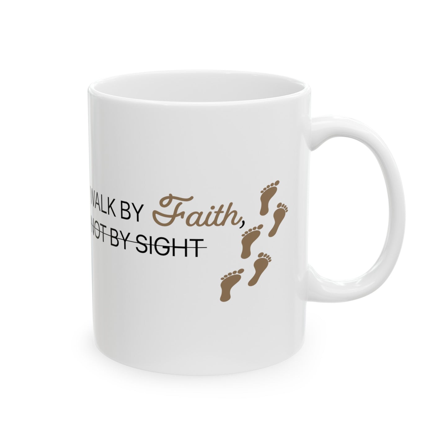 Walk By Faith and Not By Sight - Ceramic Mug, 11oz