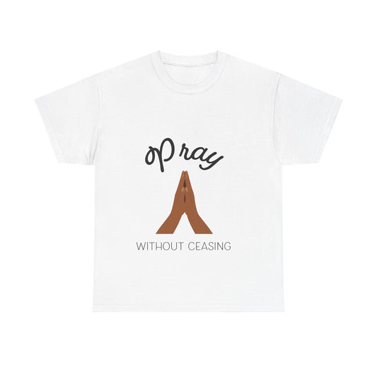 Pray Without Ceasing Unisex Tee | S - 5XL