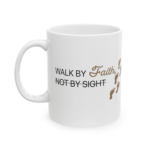 Walk By Faith and Not By Sight - Ceramic Mug, 11oz