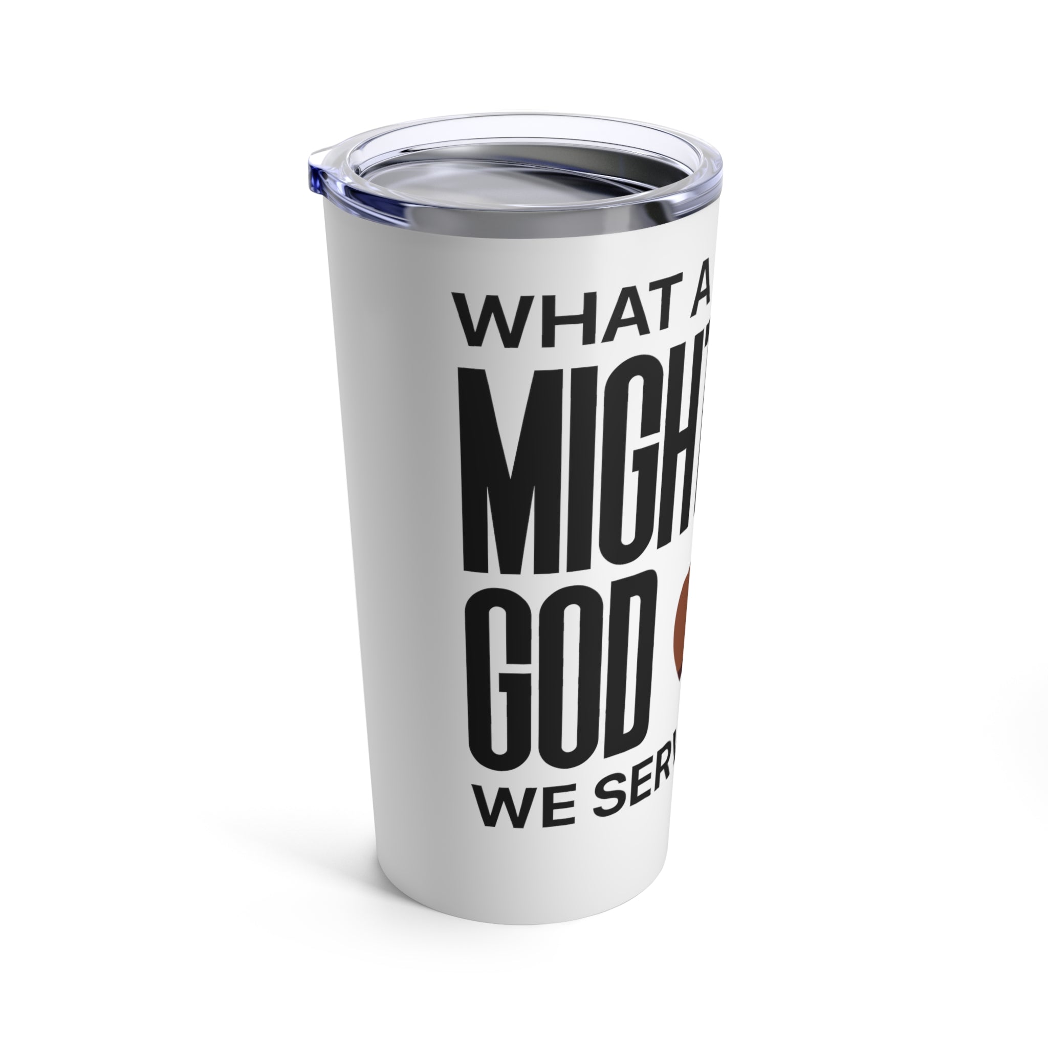 What a Mighty God We Serve Tumbler 20oz